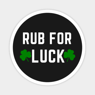 Rub For Luck - Funny Saint Patricks Day Shirts Magnet